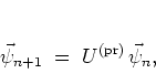 \begin{displaymath}
\vec{\psi}_{n+1} \; = \; U^{\mbox{\scriptsize (pr)}} \, \vec{\psi}_n ,
\end{displaymath}