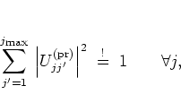 \begin{displaymath}
\sum_{j'=1}^{j_{\mbox{\scriptsize max}}} \, \left\vert U_{jj...
...)}} \right\vert^2
\; \stackrel{!}{=} \;
1
\qquad
\forall j,
\end{displaymath}