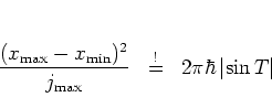 \begin{displaymath}
\frac{(x_{\mbox{\scriptsize max}}-x_{\mbox{\scriptsize min}}...
... \stackrel{!}{=} \;\;
2\pi\hbar \left\vert \sin T \right\vert
\end{displaymath}