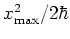 $x_{\mbox{\scriptsize max}}^2/2\hbar$