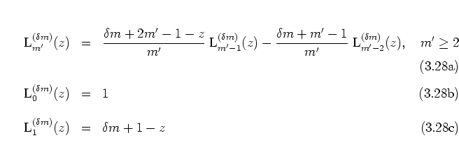 \begin{subequations}
\begin{eqnarray}
{\mbox{L}}_{m'}^{(\delta m)}(z)
& = & \f...
...mbox{L}}_{1}^{(\delta m)}(z) & = & \delta m+1-z
\end{eqnarray}\end{subequations}