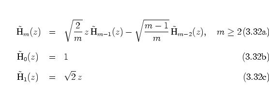 \begin{subequations}
\begin{eqnarray}
\tilde{{\mbox{H}}}_m(z)
& = & \sqrt{\fra...
...H}}}_1(z) \hspace*{0.11cm}
& = & \sqrt{2} \, z
\end{eqnarray}\end{subequations}
