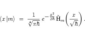 \begin{displaymath}
\left< x \left\vert m \right> \right.
\; = \; \frac{1}{\sq...
...\tilde{{\mbox{H}}}_m \! \left( \frac{x}{\sqrt{\hbar}} \right).
\end{displaymath}