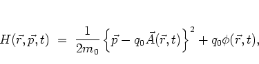\begin{displaymath}
H(\vec{r},\vec{p},t) \; = \; \frac{1}{2m_0}
\left\{ \vec{p}-q_0\vec{A}(\vec{r},t) \right\}^2
+ q_0\phi(\vec{r},t),
\end{displaymath}