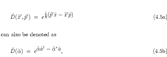 \begin{subequations}
\begin{equation}
\hat{D}(\tilde{x}',\tilde{p}')
\; = \; e...
...}{\hat{a}}^\dagger-\tilde{\alpha}^*{\hat{a}}} ,
\end{equation}\end{subequations}