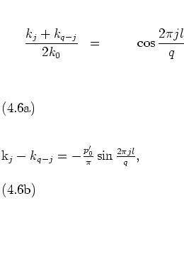 \begin{subequations}
\begin{eqnarray}
\displaystyle
\frac{k_j+k_{q-j}}{2k_0}
...
...& = & -\frac{p_0'}{\pi}\sin\frac{2\pi jl}{q},
\end{eqnarray}\end{subequations}