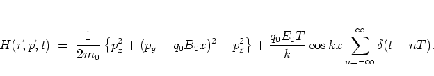 \begin{displaymath}
H(\vec{r},\vec{p},t) \; = \; \frac{1}{2m_0}
\left\{ p_x^2 +...
...rac{q_0E_0T}{k} \cos kx
\sum_{n=-\infty}^\infty \delta(t-nT).
\end{displaymath}