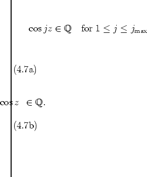 \begin{subequations}
\begin{eqnarray}
&& \hspace{-0.7cm}
\cos jz\in\mathbb{Q}\q...
...0.7cm}
\cos z \hspace{0.19cm} \in\mathbb{Q}.
\end{eqnarray}\end{subequations}