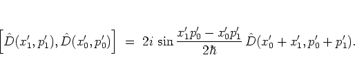 \begin{displaymath}
\left[ {\hat{D}}(x_1',p_1'),{\hat{D}}(x_0',p_0') \right]
\...
..._1'p_0'-x_0'p_1'}{2\hbar} \,
{\hat{D}}(x_0'+x_1',p_0'+p_1') .
\end{displaymath}