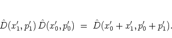 \begin{displaymath}
{\hat{D}}(x_1',p_1') \, {\hat{D}}(x_0',p_0')
\; = \; {\hat{D}}(x_0'+x_1',p_0'+p_1') .
\end{displaymath}