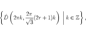 \begin{displaymath}
\left\{
{\hat{D}}\left(2\pi k,\frac{2\pi}{\sqrt{3}}(2r+1)k\right)
\; \bigg\vert \; k\in\mathbb{Z}
\right\},
\end{displaymath}