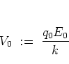 \begin{displaymath}
V_0 \; := \; \frac{q_0E_0}{k}
\end{displaymath}