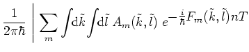 $\displaystyle \frac{1}{2\pi\hbar} \;
\Bigg\vert
\, \sum_m \int\!\! {\mbox{d}}\t...
...ilde{k},\tilde{l}) \;
e^{\textstyle -\frac{i}{\hbar}F_m(\tilde{k},\tilde{l})nT}$