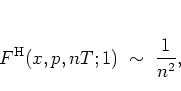 \begin{displaymath}
F^{\rm H}(x,p,nT;1) \; \sim \; \frac{1}{n^2} ,
\end{displaymath}