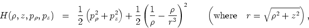 \begin{eqnarray*}
H(\rho,z,p_\rho,p_z) & = & \frac{1}{2}\left(p_\rho^2+p_z^2\ri...
...ft(\mbox{\normalsize where} \quad
r = \sqrt{\rho^2+z^2}\right),
\end{eqnarray*}
